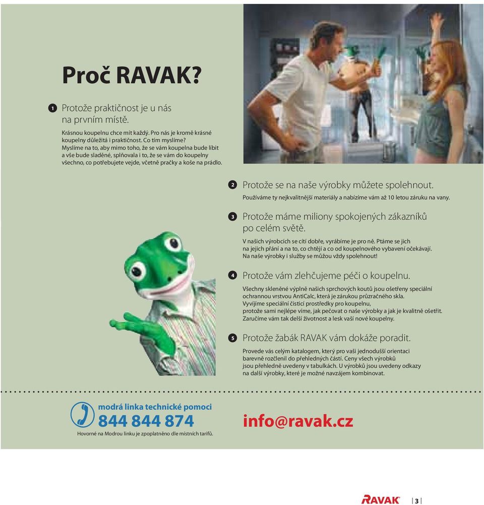 2 3 4 5 Protože se na naše výrobky můžete spolehnout. Používáme ty nejkvalitnější materiály a nabízíme vám až 10 letou záruku na vany. Protože máme miliony spokojených zákazníků po celém světě.