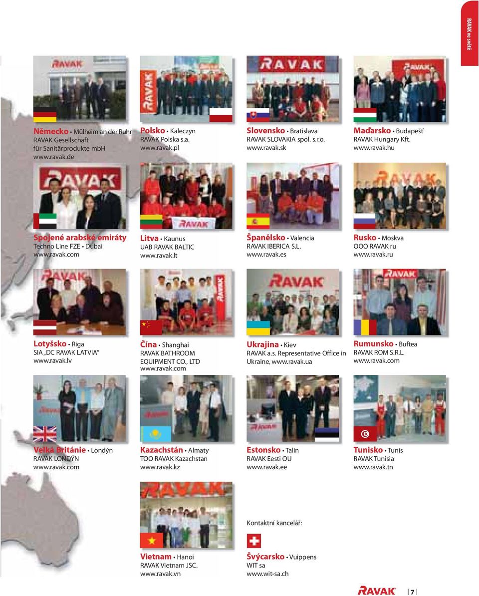 , LTD www.ravak.com Ukrajina RAVAK a.s. Representative Office in Ukraine, www.ravak.ua Rumunsko RAVAK ROM S.R.L. www.ravak.com Velká Británie RAVAK LONDÝN www.ravak.com Kazachstán TOO RAVAK Kazachstan www.