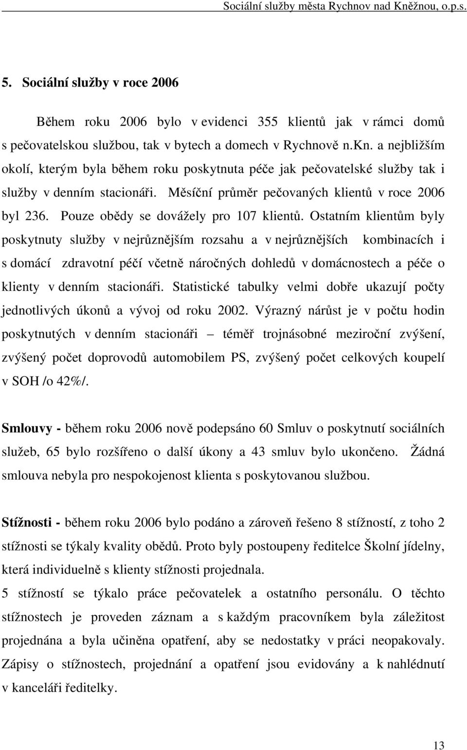 Pouze obědy se dovážely pro 107 klientů.