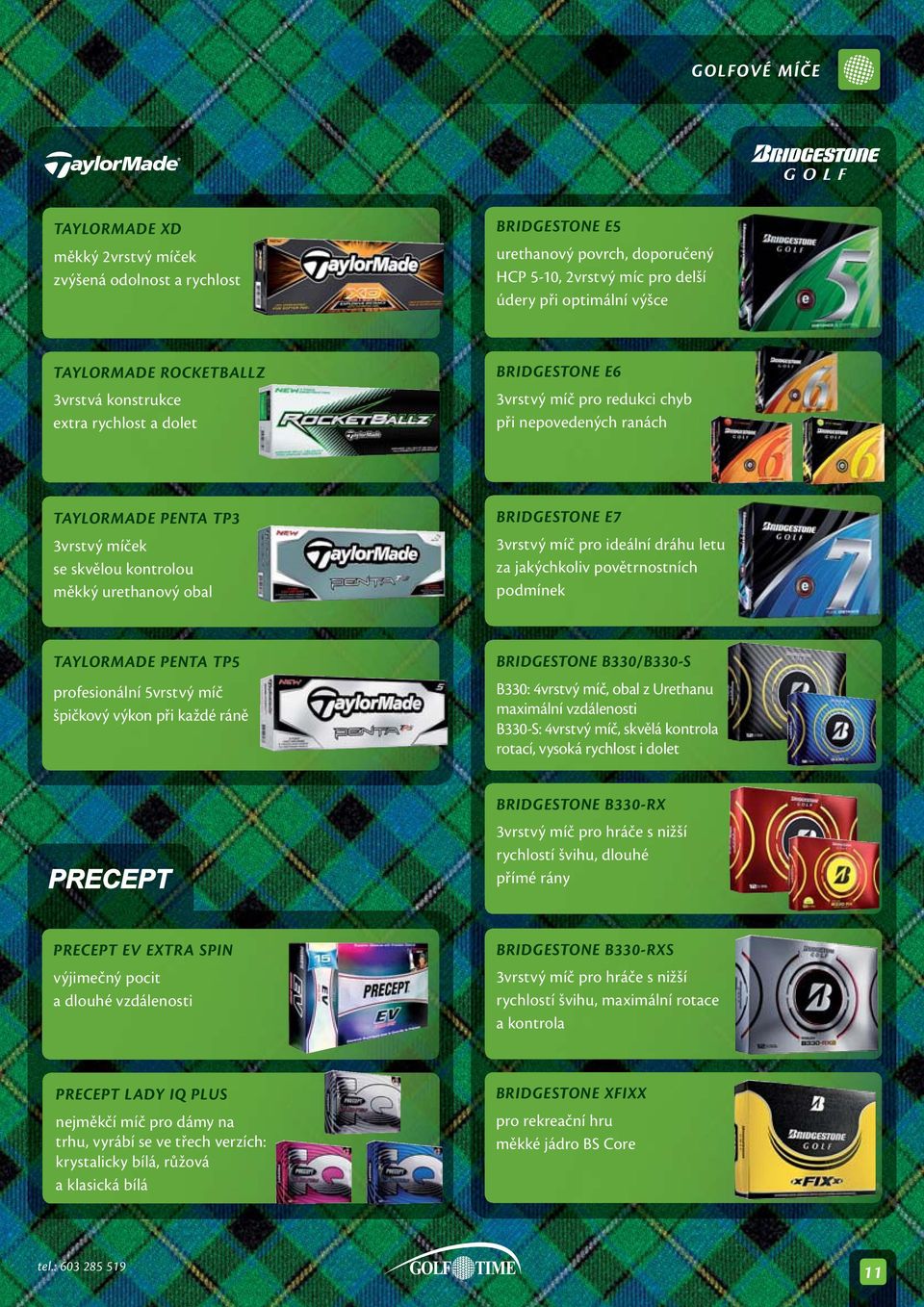 BRIDGESTONE E7 3vrstvý míč pro ideální dráhu letu za jakýchkoliv povětrnostních podmínek TAYLORMADE PENTA TP5 profesionální 5vrstvý míč špičkový výkon při každé ráně BRIDGESTONE B330/B330-S B330: