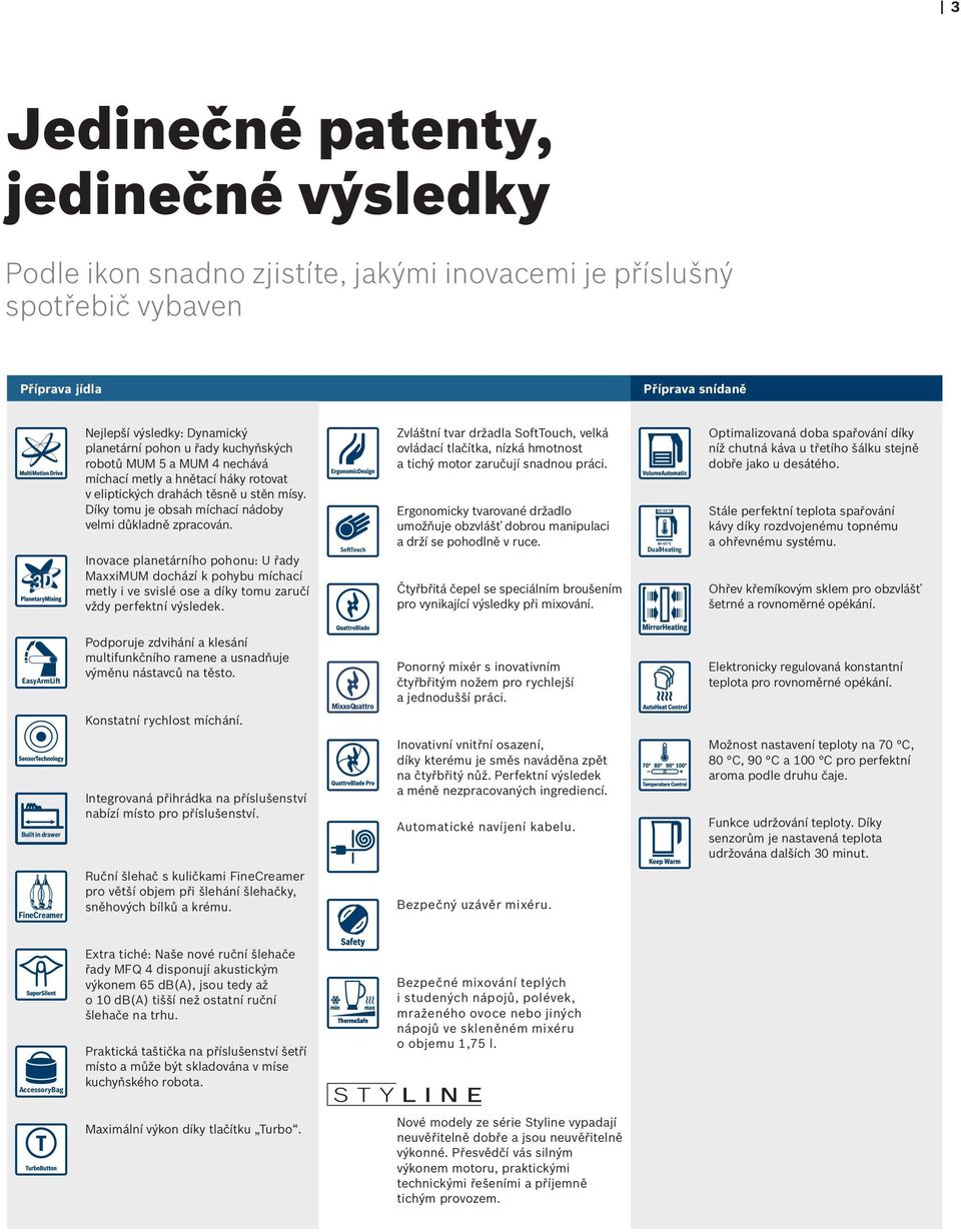 Inovace planetárního pohonu: U řady MaxxiMUM dochází k pohybu míchací metly i ve svislé ose a díky tomu zaručí vždy perfektní výsledek.