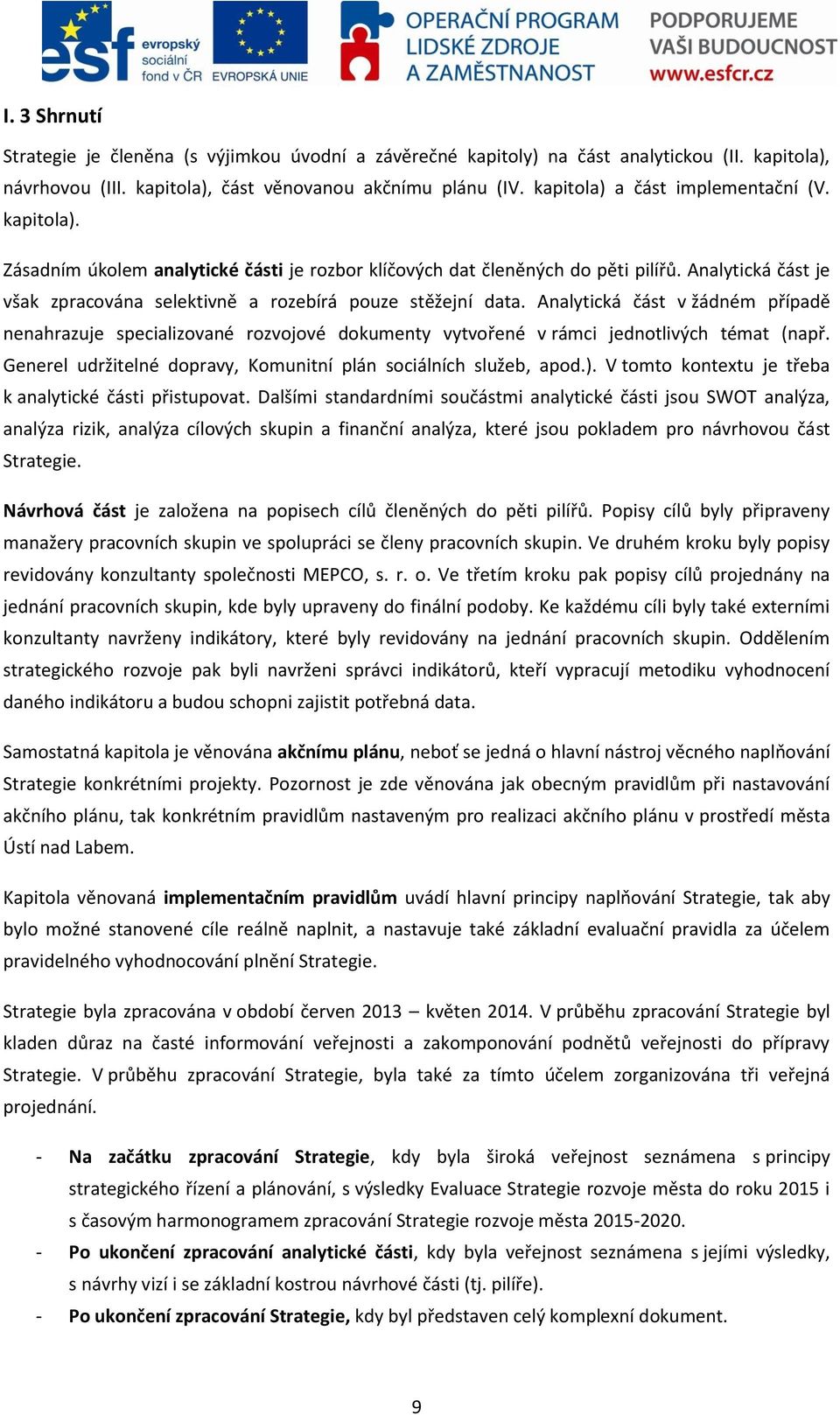 Analytická část je však zpracována selektivně a rozebírá pouze stěžejní data.