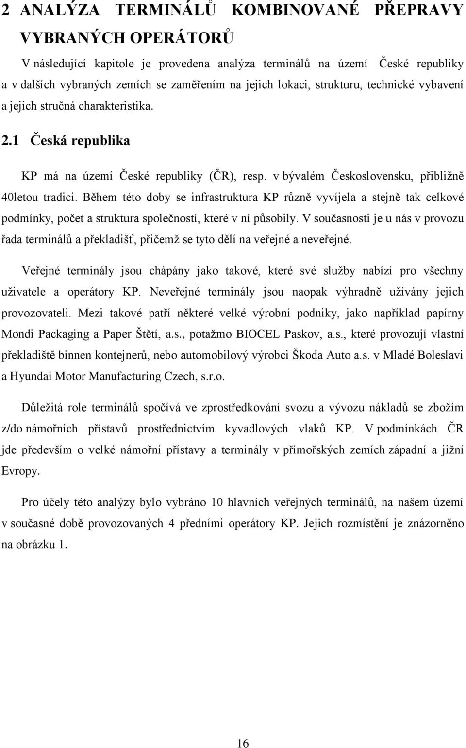 Během této doby se infrastruktura KP různě vyvíjela a stejně tak celkové podmínky, počet a struktura společností, které v ní působily.