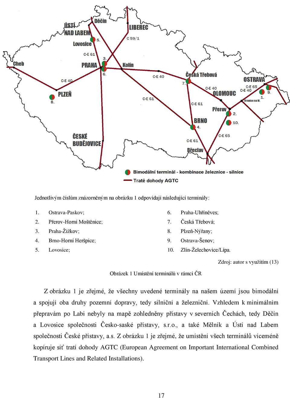 Zdroj: autor s využitím (13) Obrázek 1 Umístění terminálů v rámci ČR Z obrázku 1 je zřejmé, že všechny uvedené terminály na našem území jsou bimodální a spojují oba druhy pozemní dopravy, tedy