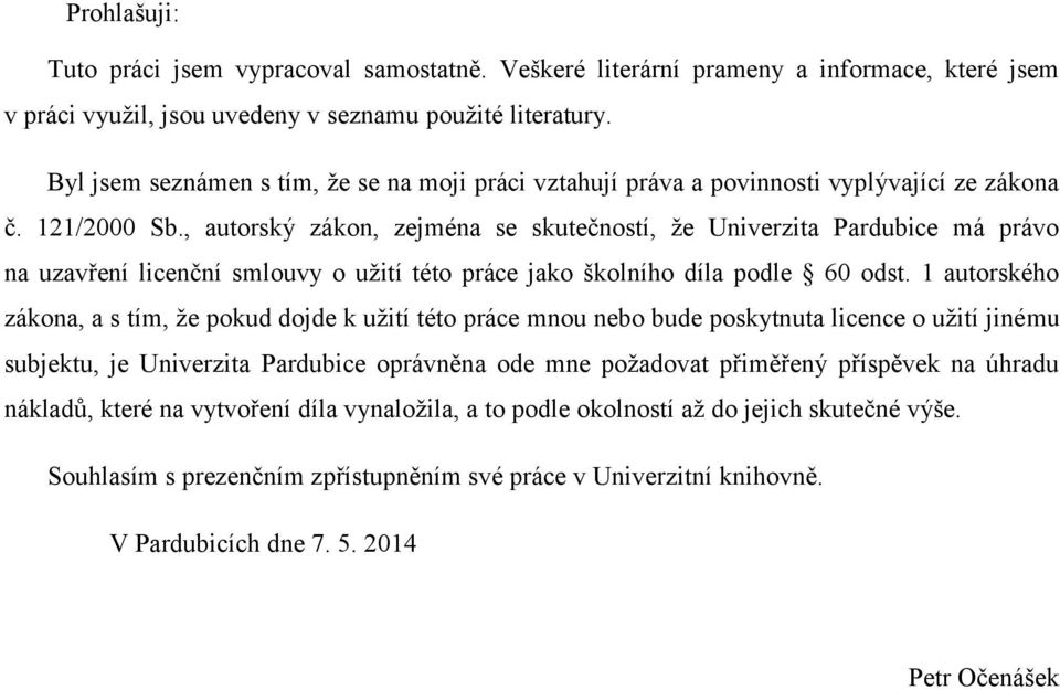 , autorský zákon, zejména se skutečností, že Univerzita Pardubice má právo na uzavření licenční smlouvy o užití této práce jako školního díla podle 60 odst.