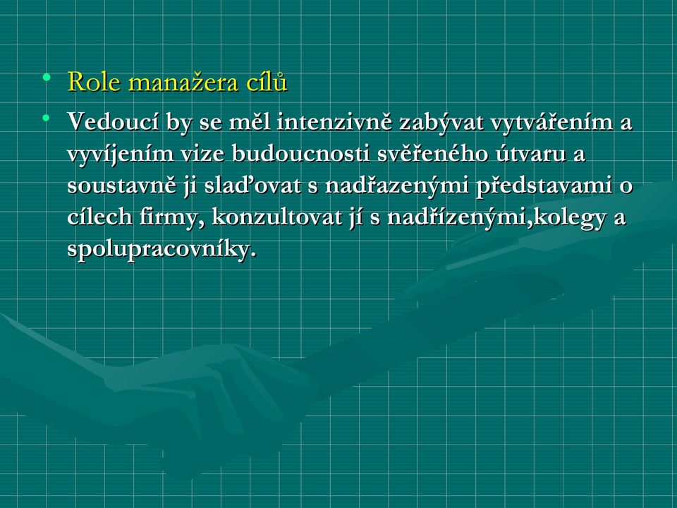 soustavně ji slaďovat s nadřazenými představami o cílech