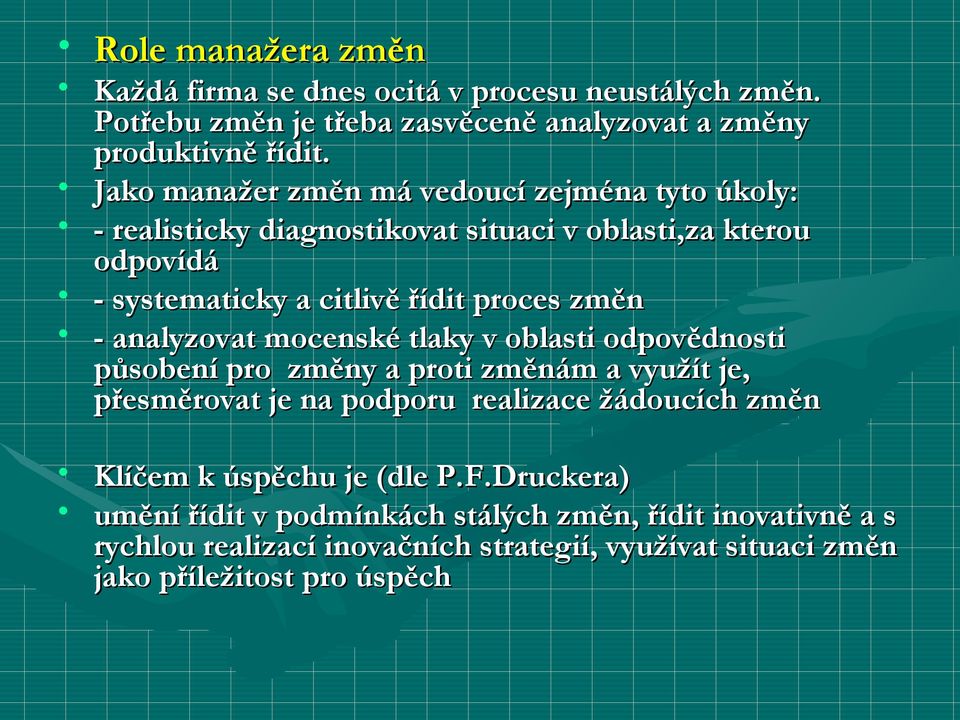 analyzovat mocenské tlaky v oblasti odpovědnosti působení pro změny a proti změnám a využít je, přesměrovat je na podporu realizace žádoucích změn Klíčem k