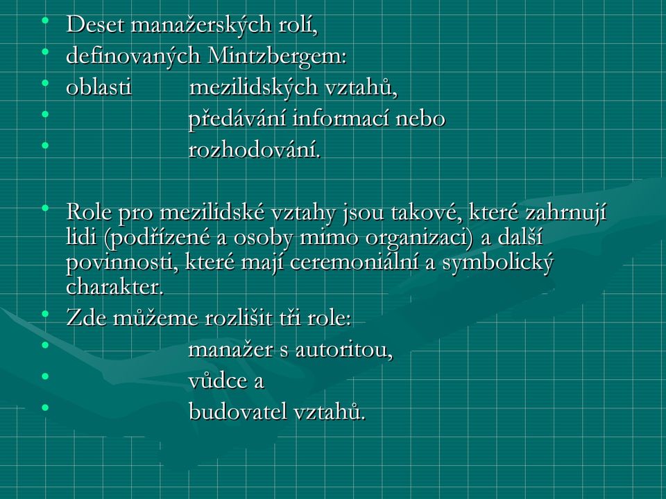 Role pro mezilidské vztahy jsou takové, které zahrnují lidi (podřízené a osoby mimo