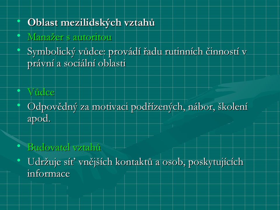 Odpovědný za motivaci podřízených, nábor, školení apod.