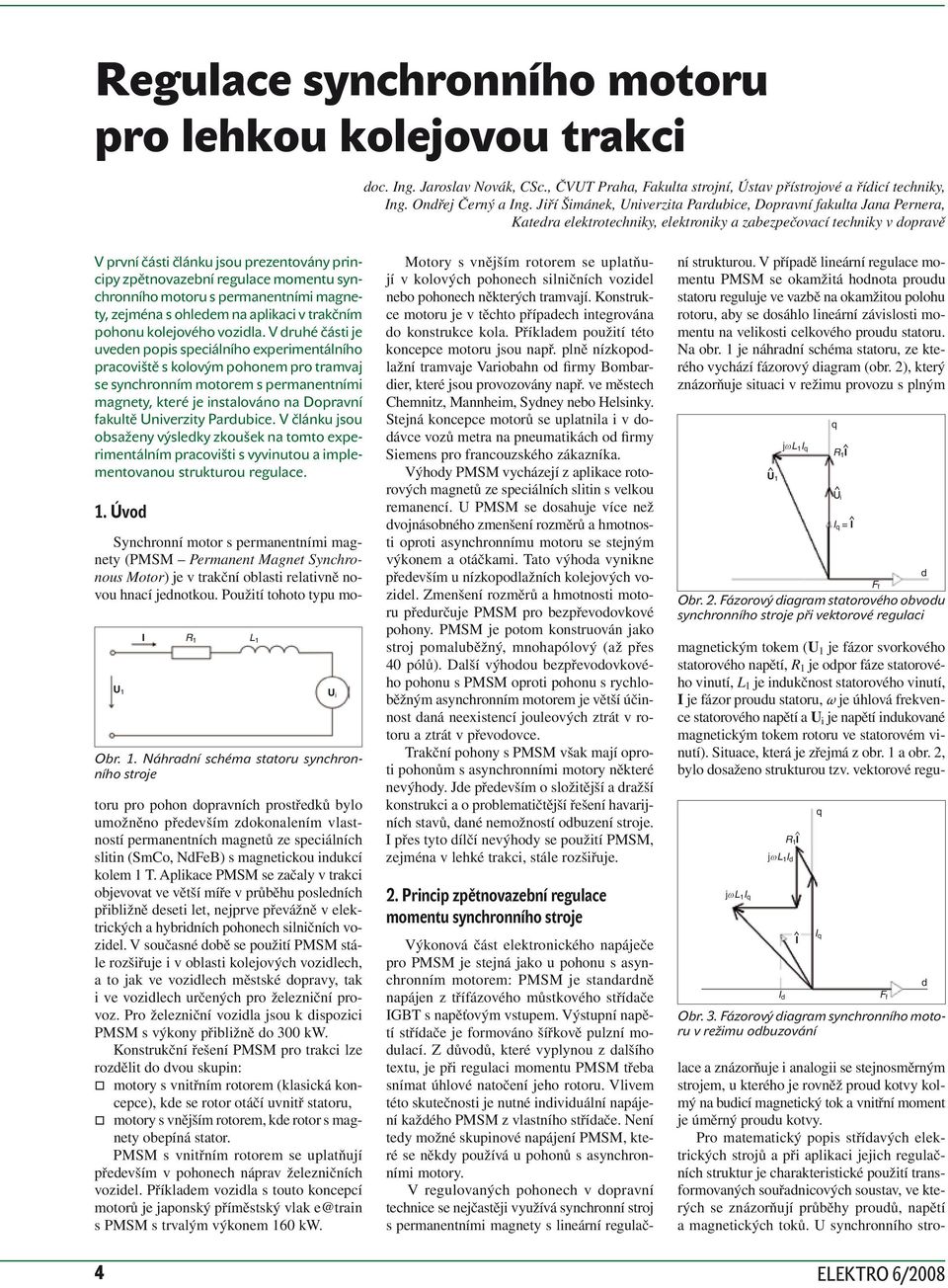 Pro matematický popis stříavých elektrických strojů a při aplikaci jejich regulačních struktur je charakteristické použití transformovaných souřanicových soustav, ve kterých se znázorňují průběhy