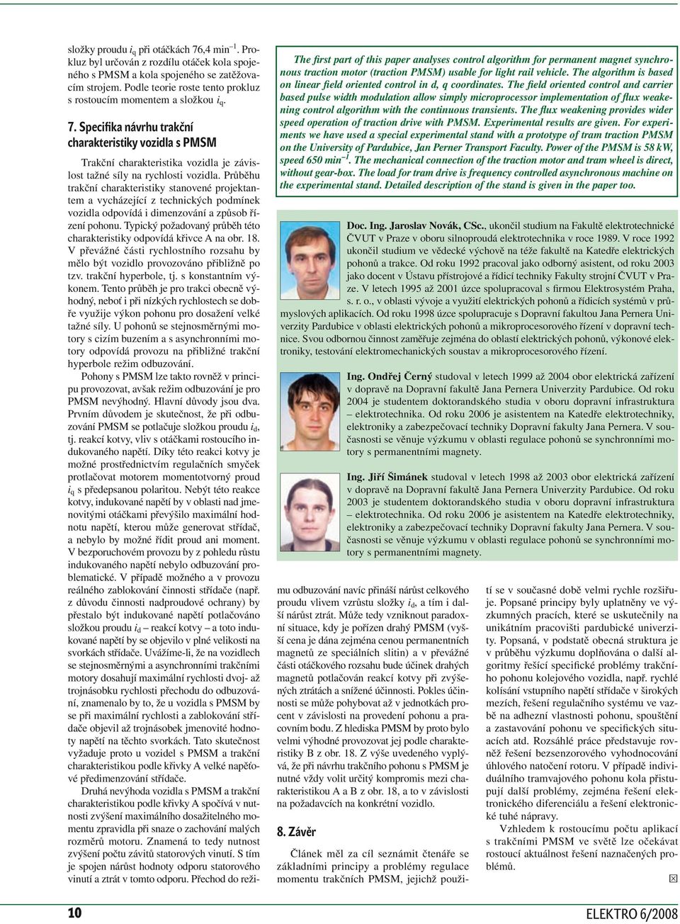 Specifika návrhu trakční charakteristiky vozila s PMSM The first part of this paper analyses control algorithm for permanent magnet synchronous traction motor (traction PMSM) usable for light rail