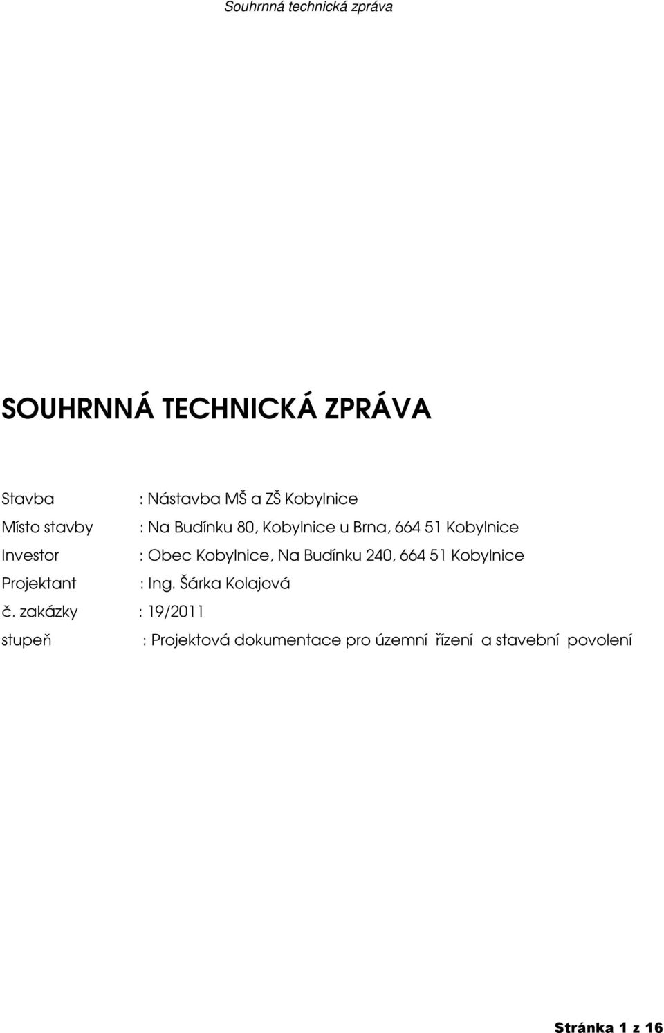 Budínku 240, 664 51 Kobylnice Projektant : Ing. Šárka Kolajová č.