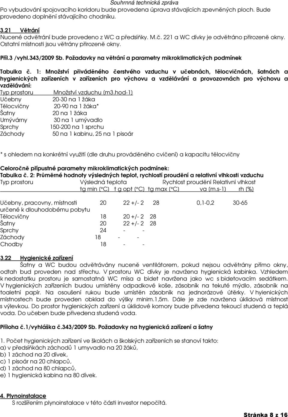 1: Množství přiváděného čerstvého vzduchu v učebnách, tělocvičnách, šatnách a hygienických zařízeních v zařízeních pro výchovu a vzdělávání a provozovnách pro výchovu a vzdělávání: Typ prostoru