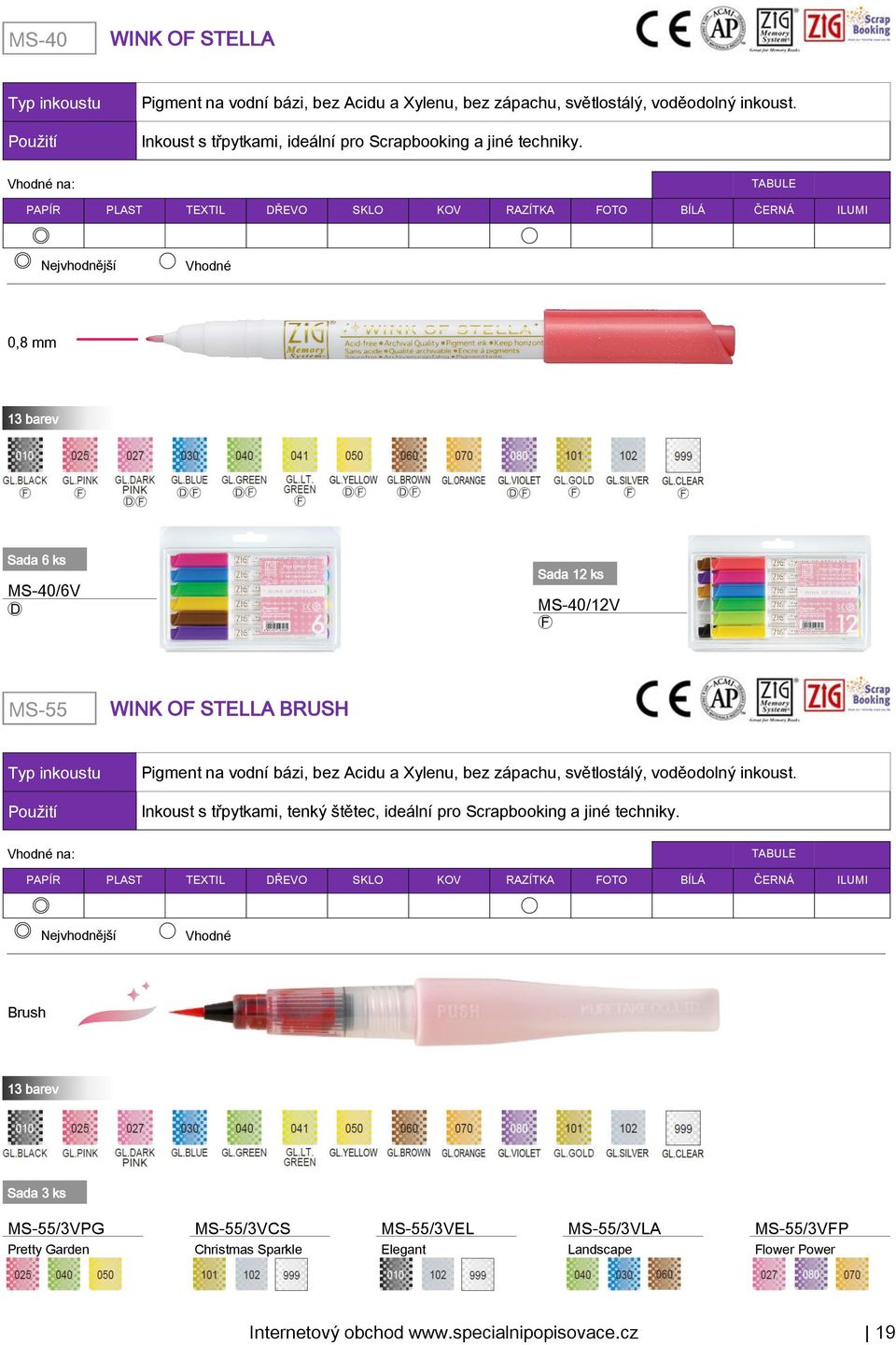 0,8 mm 13 barev Sada 6 ks MS-40/6V Sada 12 ks MS-40/12V MS-55 WINK OF STELLA BRUSH Pigment na vodní bázi, bez Acidu a Xylenu, bez zápachu, světlostálý,