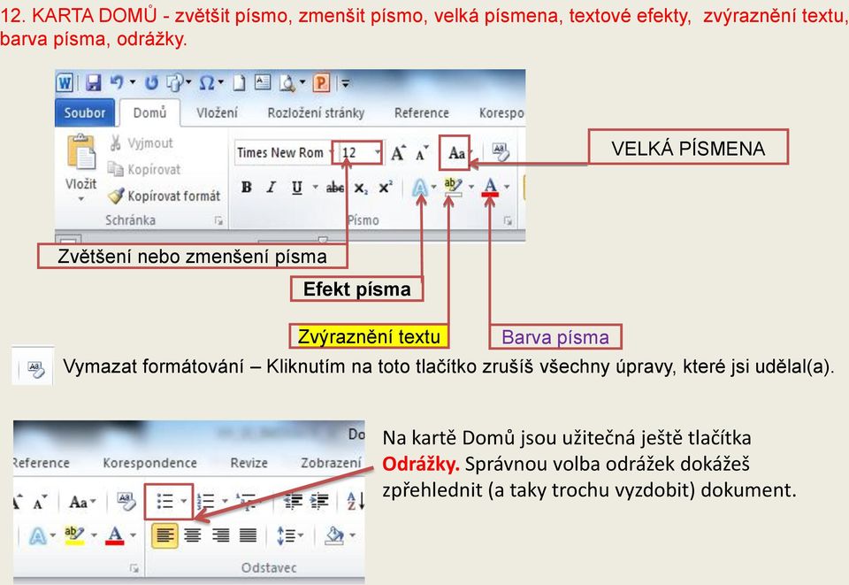 VELKÁ PÍSMENA Zvětšení nebo zmenšení písma Efekt písma Zvýraznění textu Barva písma Vymazat formátování