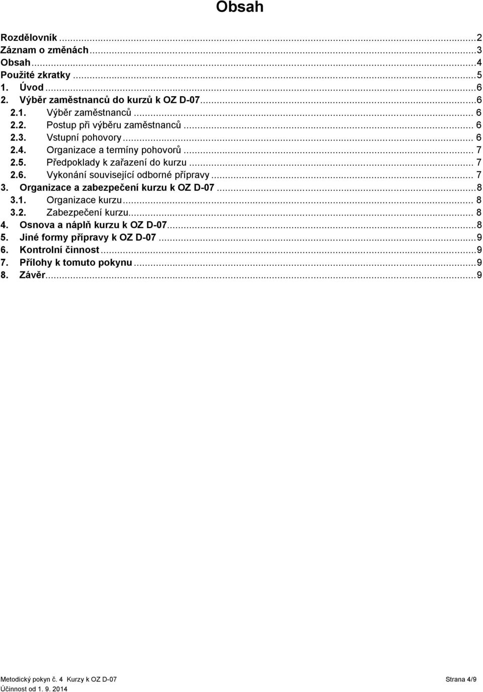 Organizace a zabezpečení kurzu k OZ D-07... 8 3.1. Organizace kurzu... 8 3.2. Zabezpečení kurzu... 8 4. Osnova a náplň kurzu k OZ D-07... 8 5.