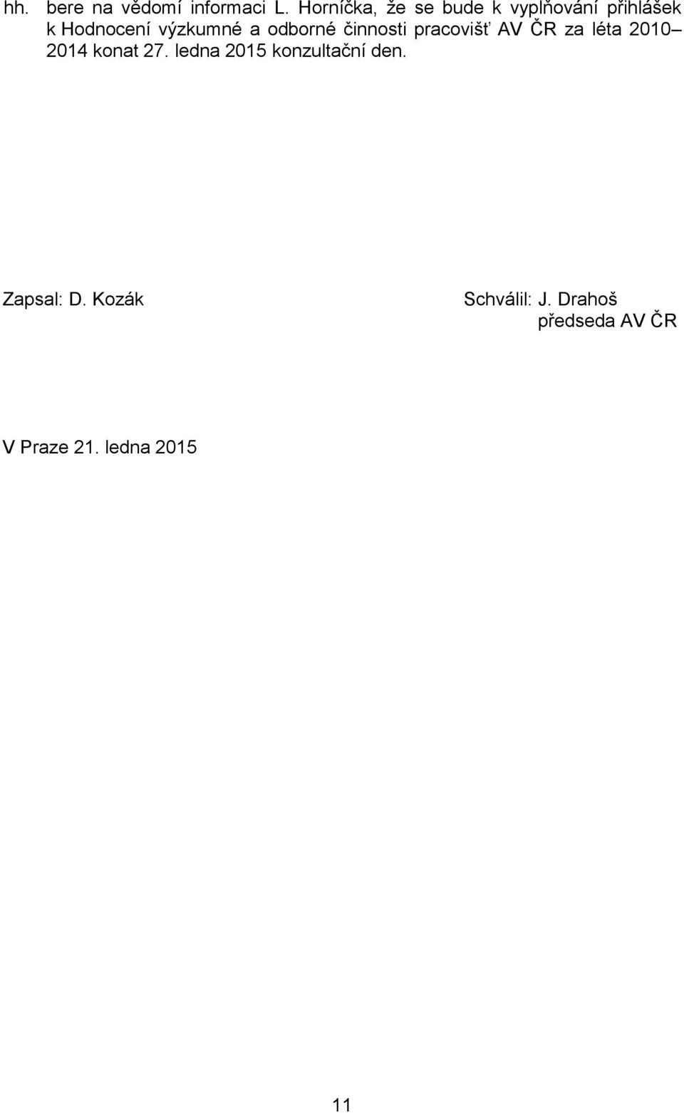 odborné činnosti pracovišť AV ČR za léta 2010 2014 konat 27.