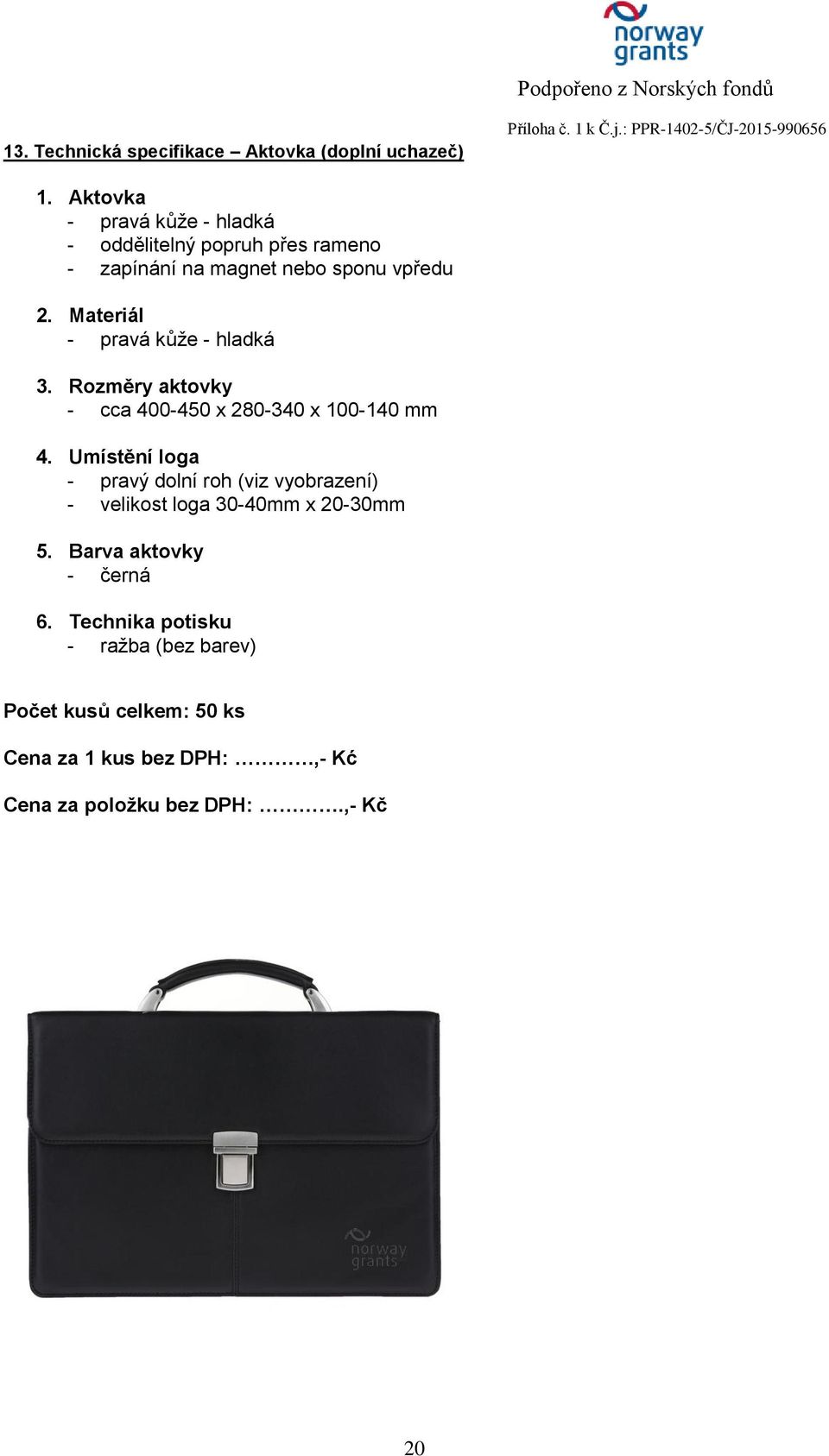hladká 3. Rozměry aktovky - cca 400-450 x 280-340 x 100-140 mm 4.
