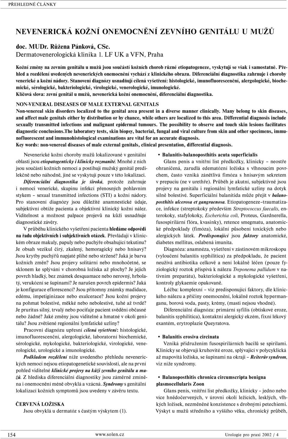 Přehled a rozdělení uvedených nevenerických onemocnění vychází z klinického obrazu. Diferenciální diagnostika zahrnuje i choroby venerické a kožní nádory.