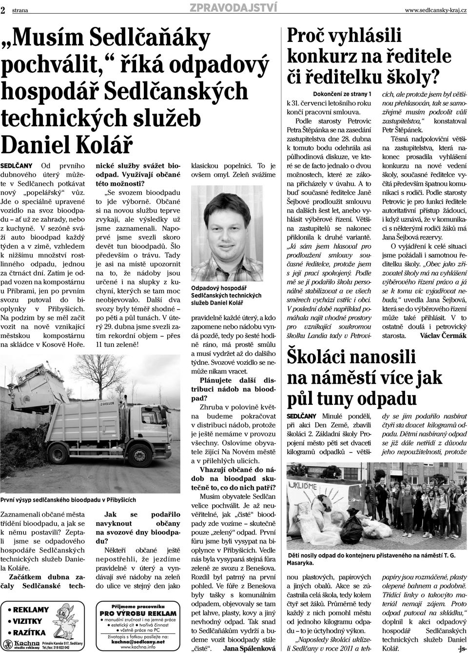 V sezóně sváží auto bioodpad každý týden a v zimě, vzhledem k nižšímu množství rostlinného odpadu, jednou za čtrnáct dní.