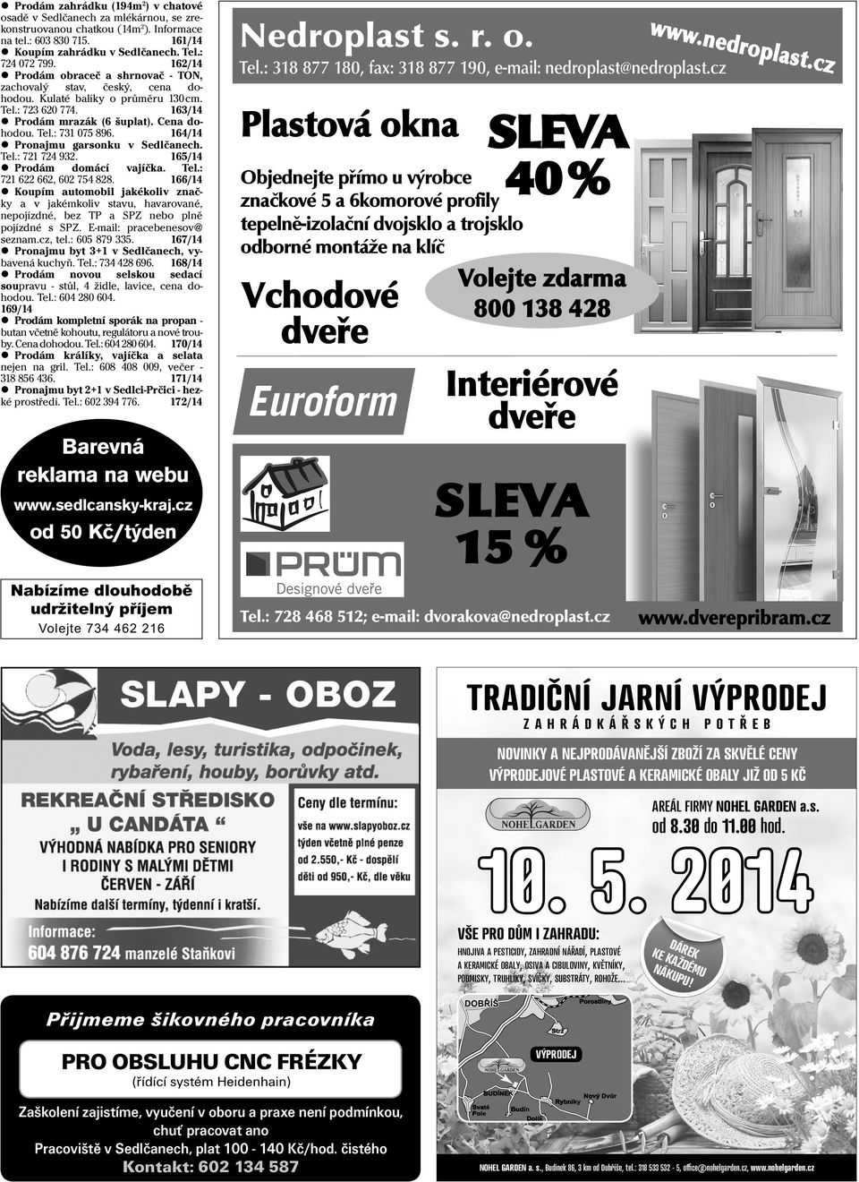 164/14 Pronajmu garsonku v Sedlčanech. Tel.: 721 724 932. 165/14 Prodám domácí vajíčka. Tel.: 721 622 662, 602 754 828.