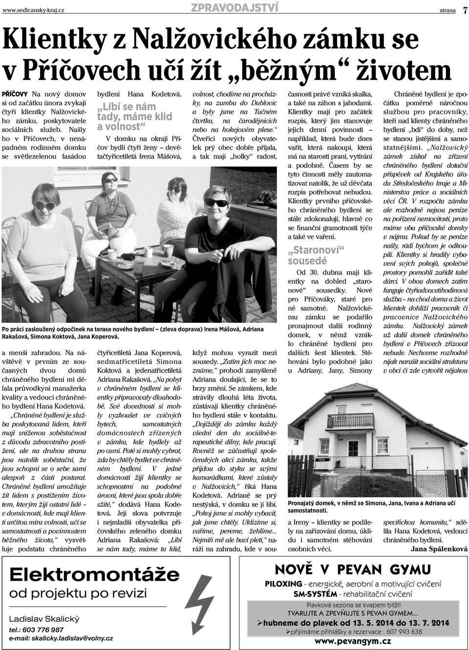 Na návštěvě v prvním ze současných dvou domů chráněného bydlení mi dělala průvodkyni manažerka kvality a vedoucí chráněného bydlení Hana Kodetová.