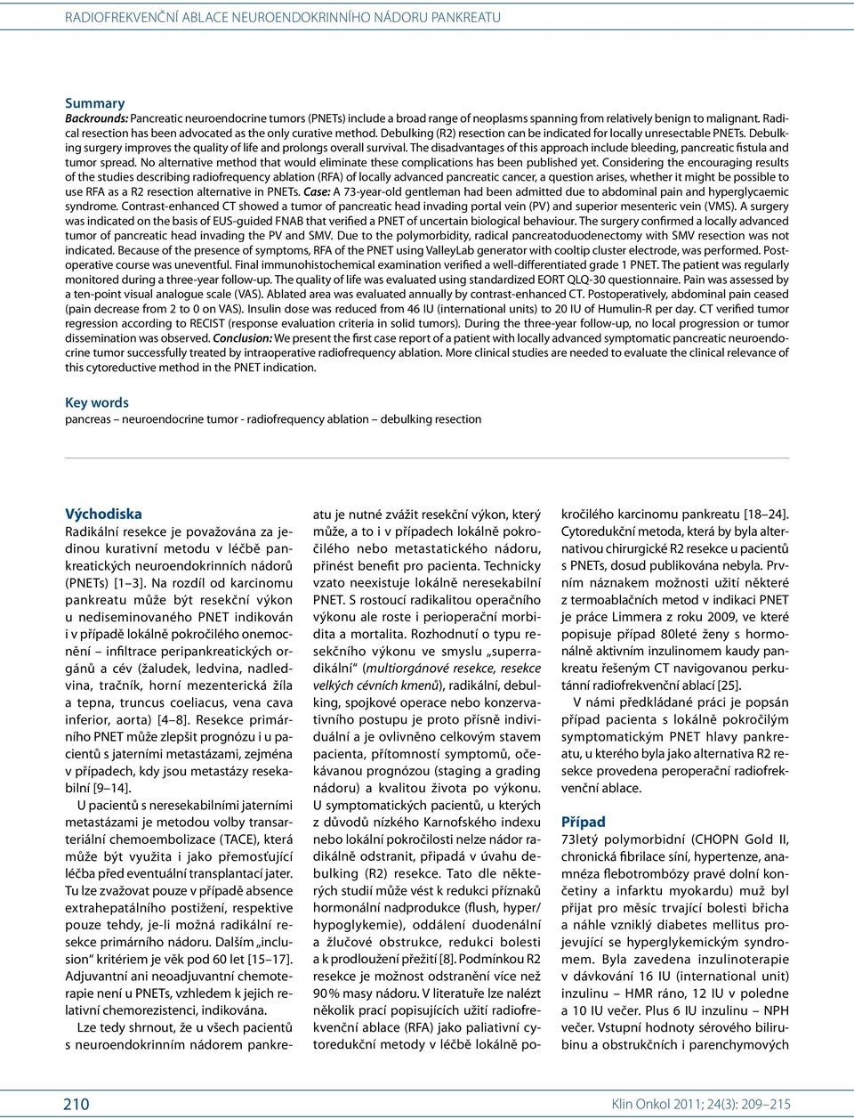 Debulking surgery improves the quality of life and prolongs overall survival. The disadvantages of this approach include bleeding, pancreatic fistula and tumor spread.