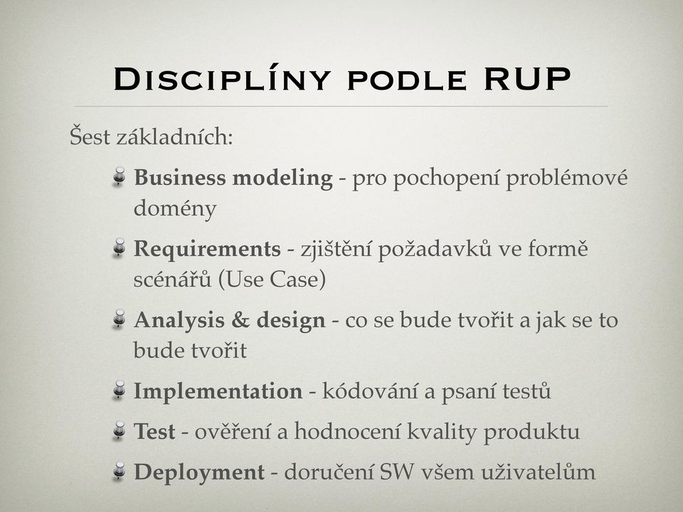 design - co se bude tvořit a jak se to bude tvořit Implementation - kódování a psaní