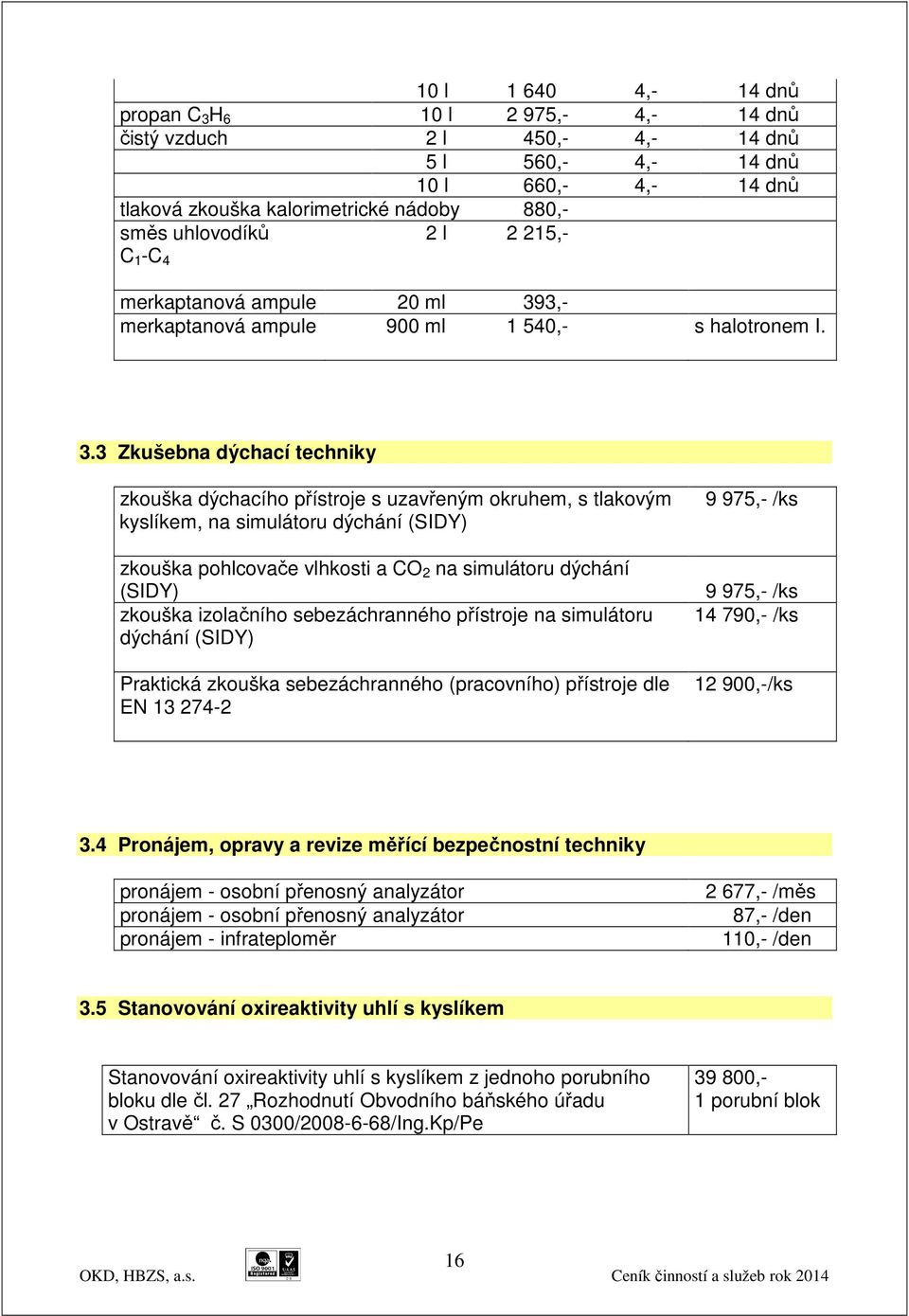 3,- merkaptanová ampule 900 ml 1 540,- s halotronem I. 3.