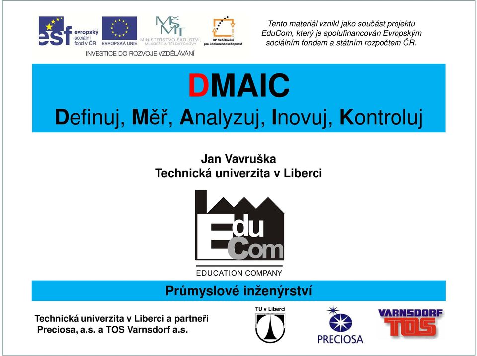 DMAIC Definuj, Měř, Analyzuj, Inovuj, Kontroluj Technická univerzita v Liberci