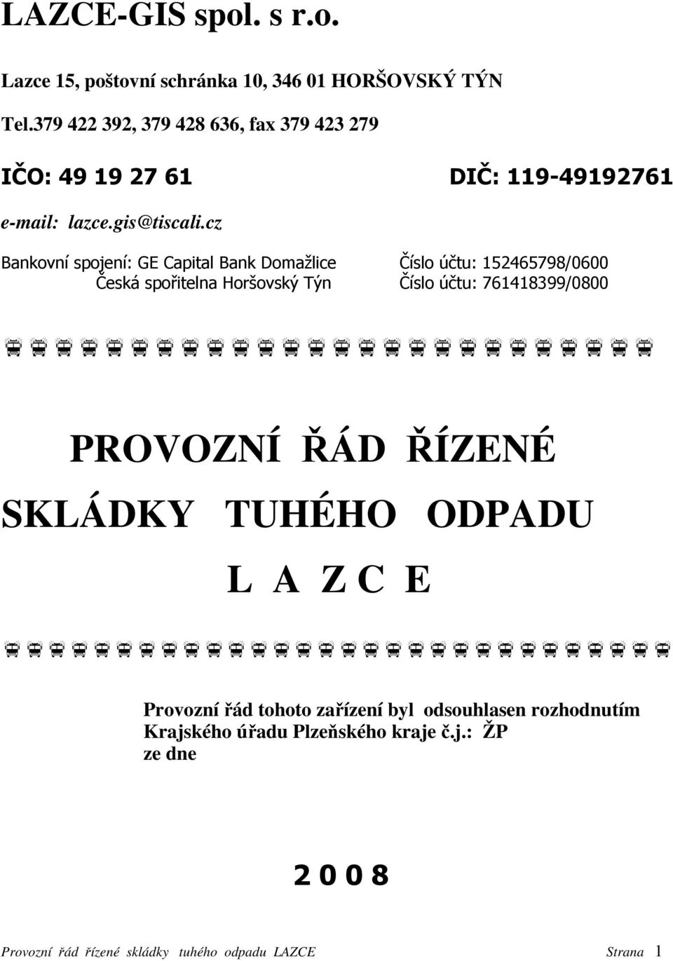cz Bankovní spojení: GE Capital Bank Domažlice Číslo účtu: 152465798/0600 Česká spořitelna Horšovský Týn Číslo účtu: 761418399/0800