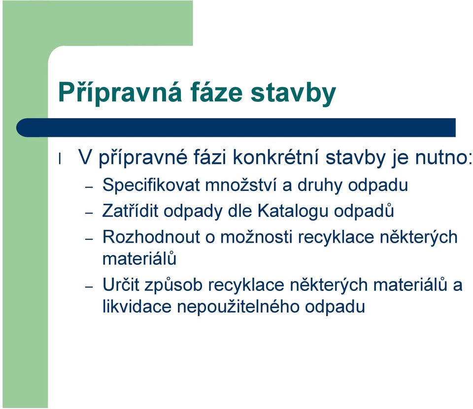 odpadů Rozhodnout o možnosti recyklace některých materiálů Určit