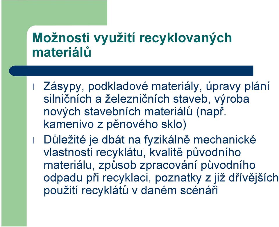 kamenivo z pěnového sklo) Důležité je dbát na fyzikálně mechanické vlastnosti recyklátu, kvalitě