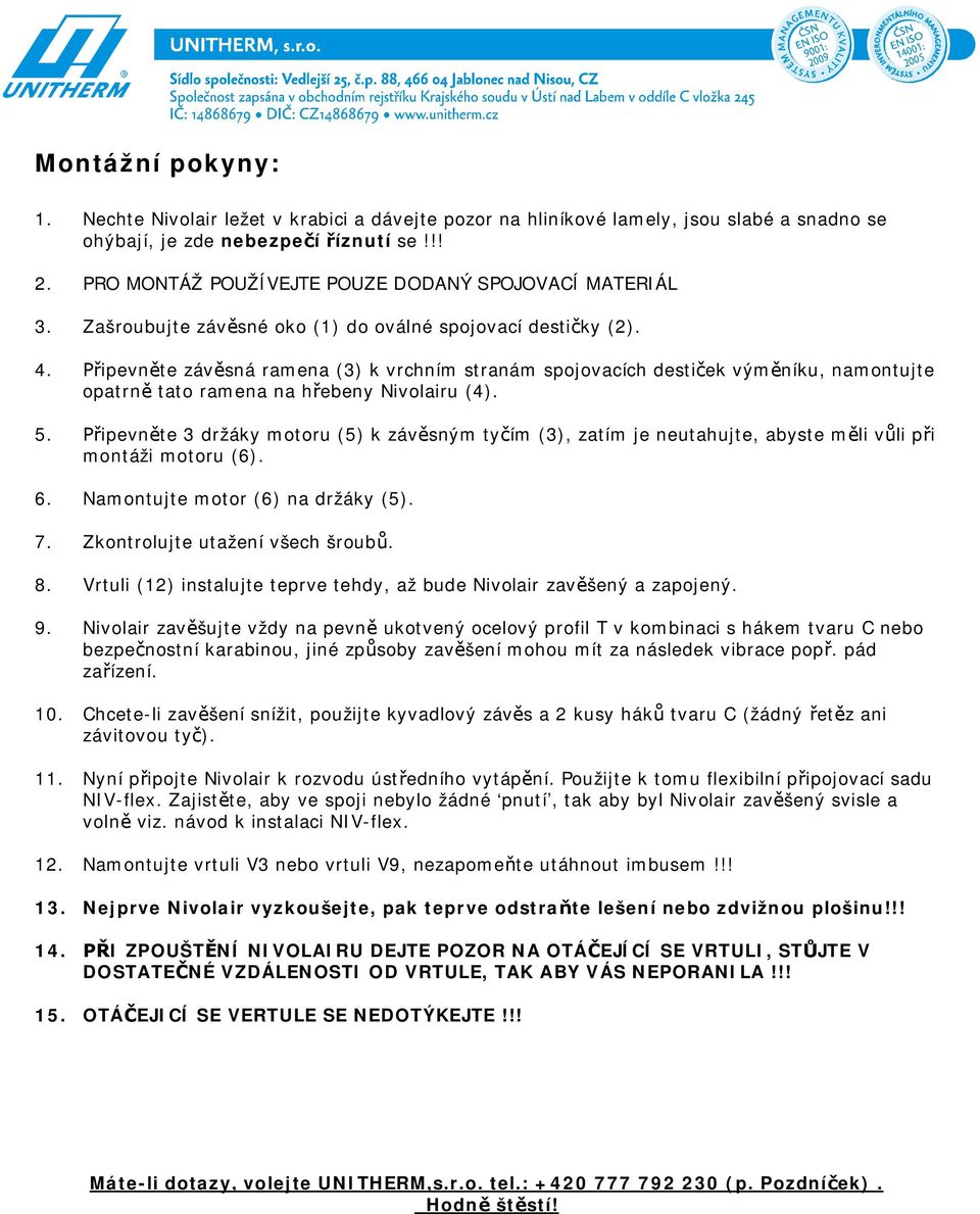 ipevn te záv sná ramena (3) k vrchním stranám spojovacích desti ek vým níku, namontujte opatrn tato ramena na h ebeny Nivolairu (4). 5.