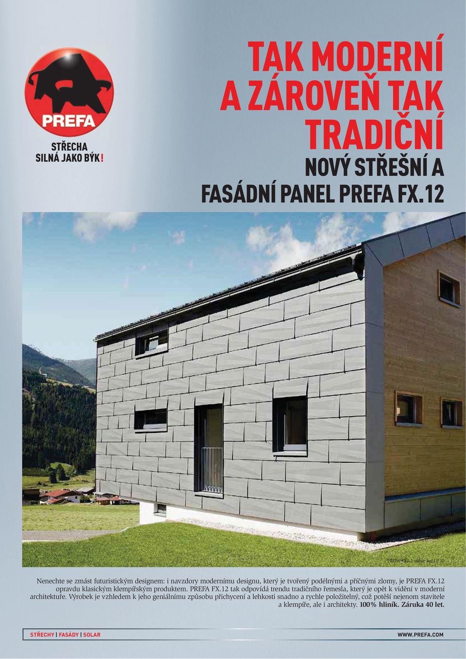 12 opravdu klasickým klempířským produktem. PREFA FX.12 tak odpovídá trendu tradičního řemesla, který je opět k vidění v moderní architektuře.