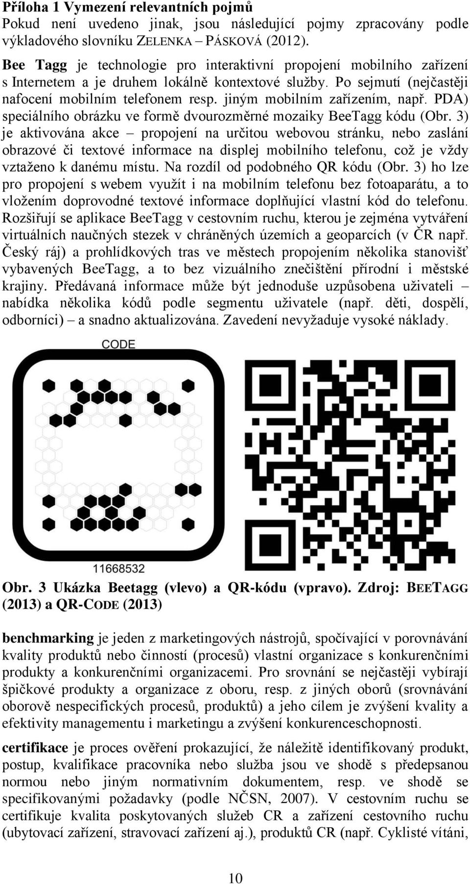 jiným mobilním zařízením, např. PDA) speciálního obrázku ve formě dvourozměrné mozaiky BeeTagg kódu (Obr.