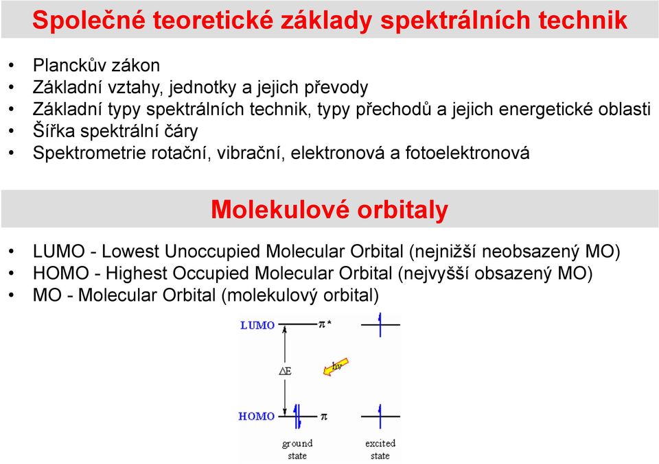 vibrační, elektronová a fotoelektronová Molekulové orbitaly LUMO - Lowest Unoccupied Molecular Orbital (nejnižší