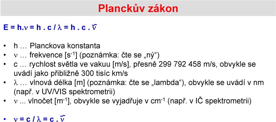 h Planckova konstanta frekvence [s -1 ] (poznámka: čte se ný ) c rychlost světla ve vakuu [m/s],