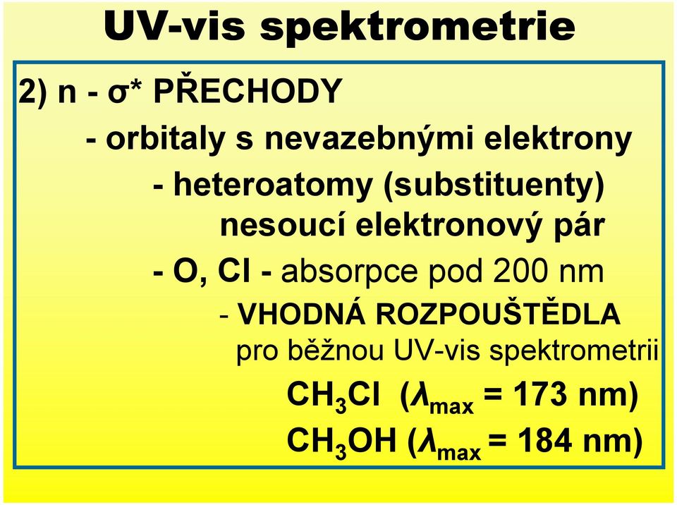 - absorpce pod 200 nm - VHODNÁ ROZPOUŠTĚDLA pro běžnou