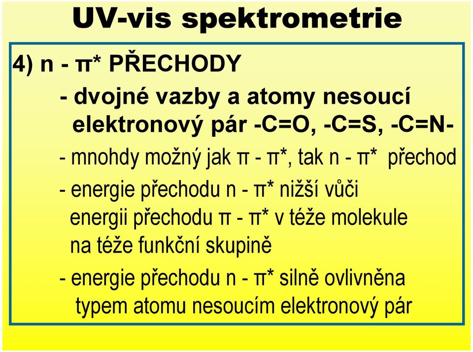 nižší vůči energii přechodu π - π* v téže molekule na téže funkční skupině -