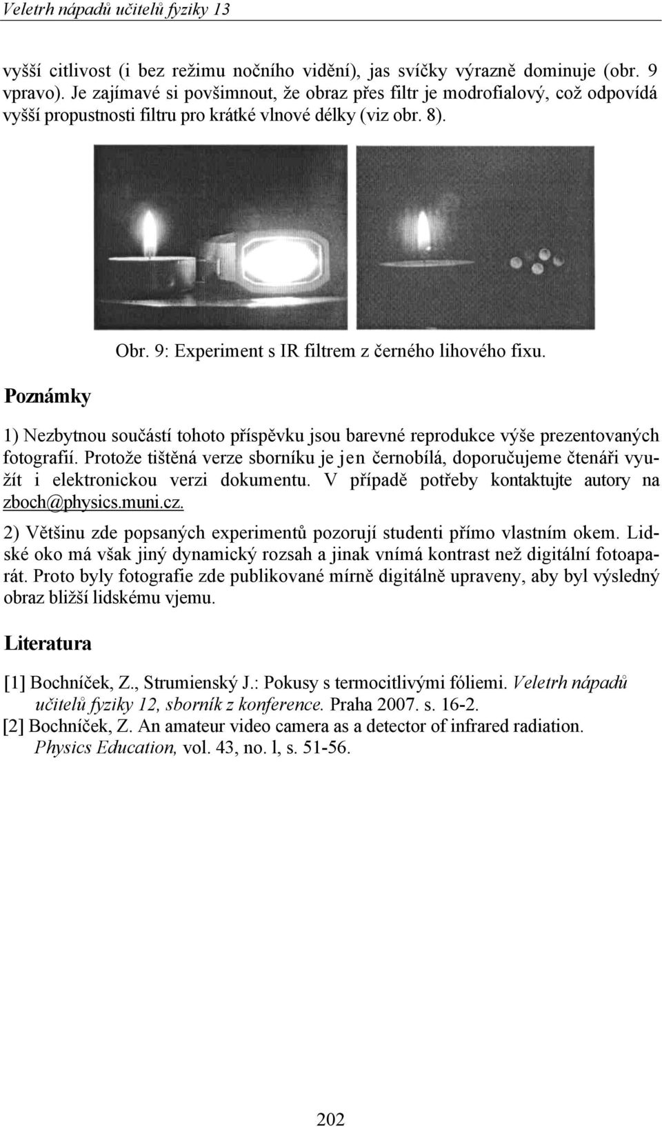 9: Experiment s IR filtrem z černého lihového fixu. 1) Nezbytnou součástí tohoto příspěvku jsou barevné reprodukce výše prezentovaných fotografií.