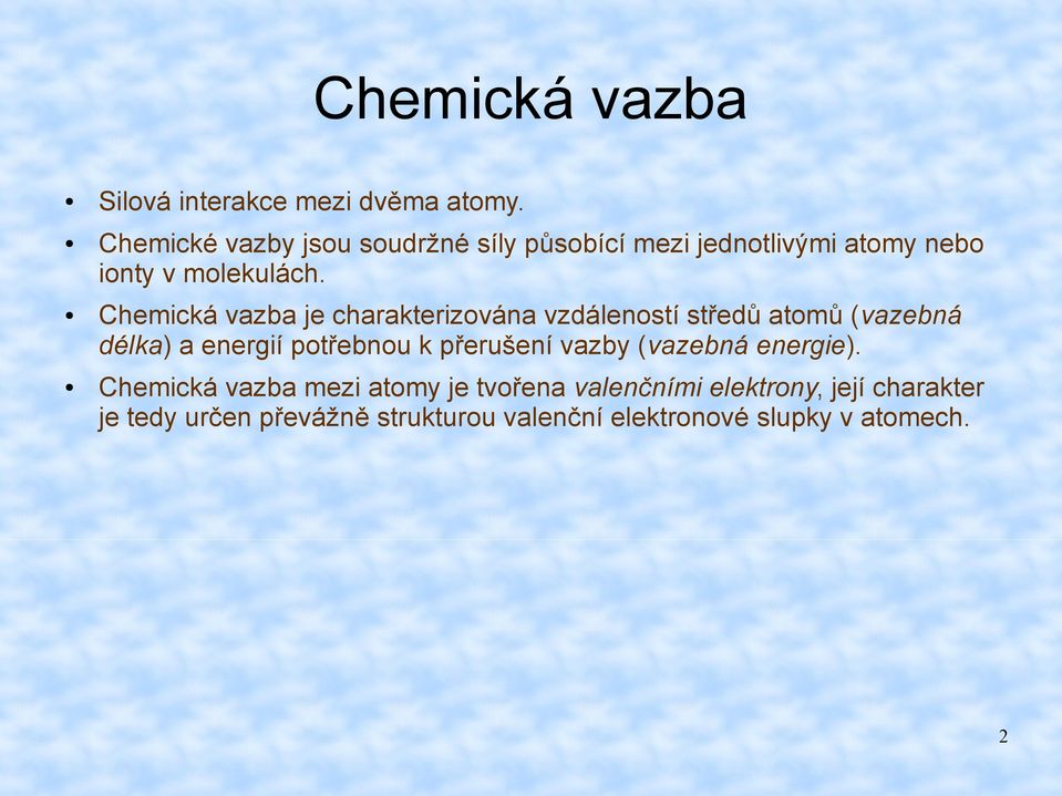 Chemická vazba je charakterizována vzdáleností středů atomů (vazebná délka) a energií potřebnou k