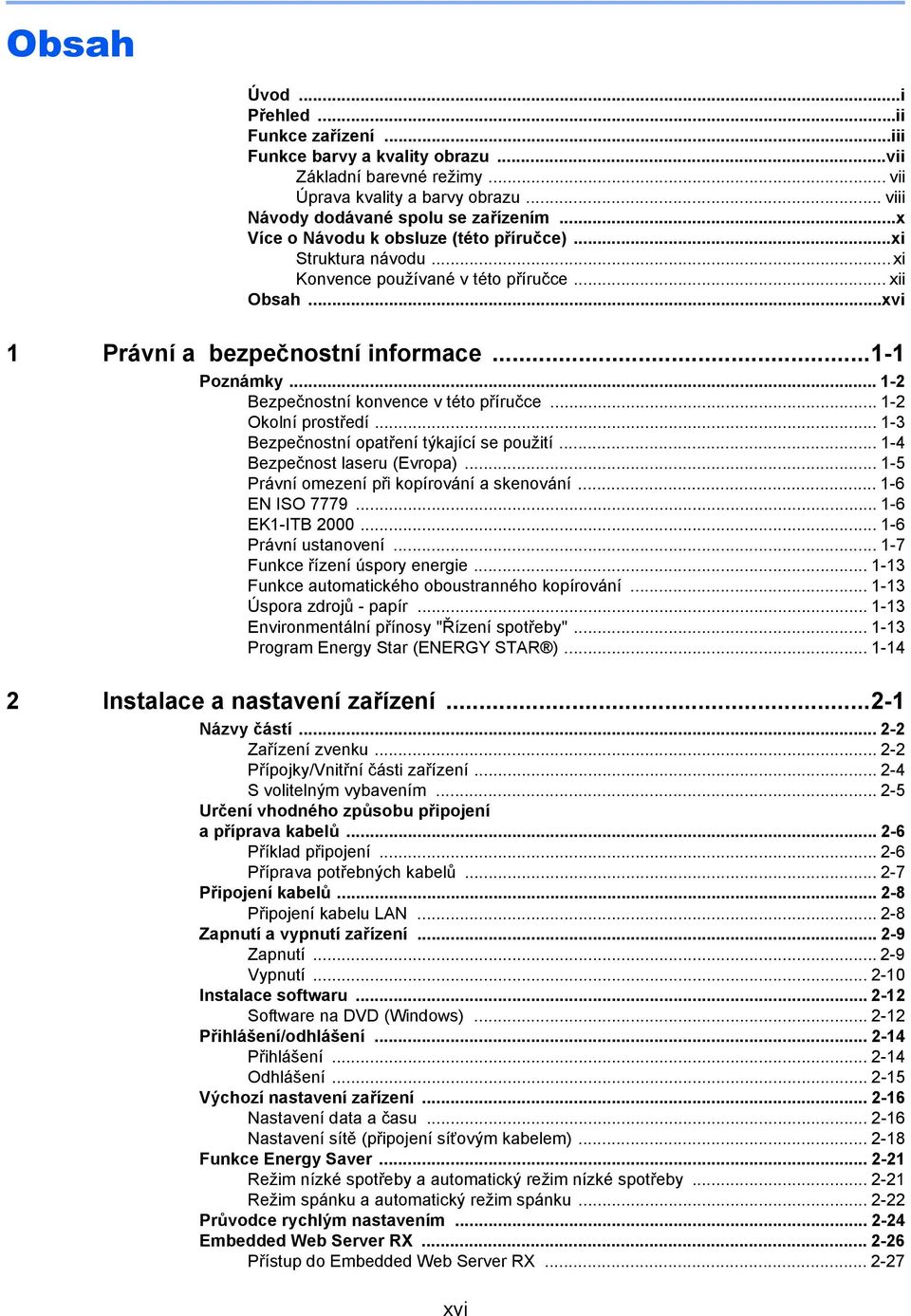 .. 1-2 Bezpečnostní konvence v této příručce... 1-2 Okolní prostředí... 1-3 Bezpečnostní opatření týkající se použití... 1-4 Bezpečnost laseru (Evropa)... 1-5 Právní omezení při kopírování a skenování.