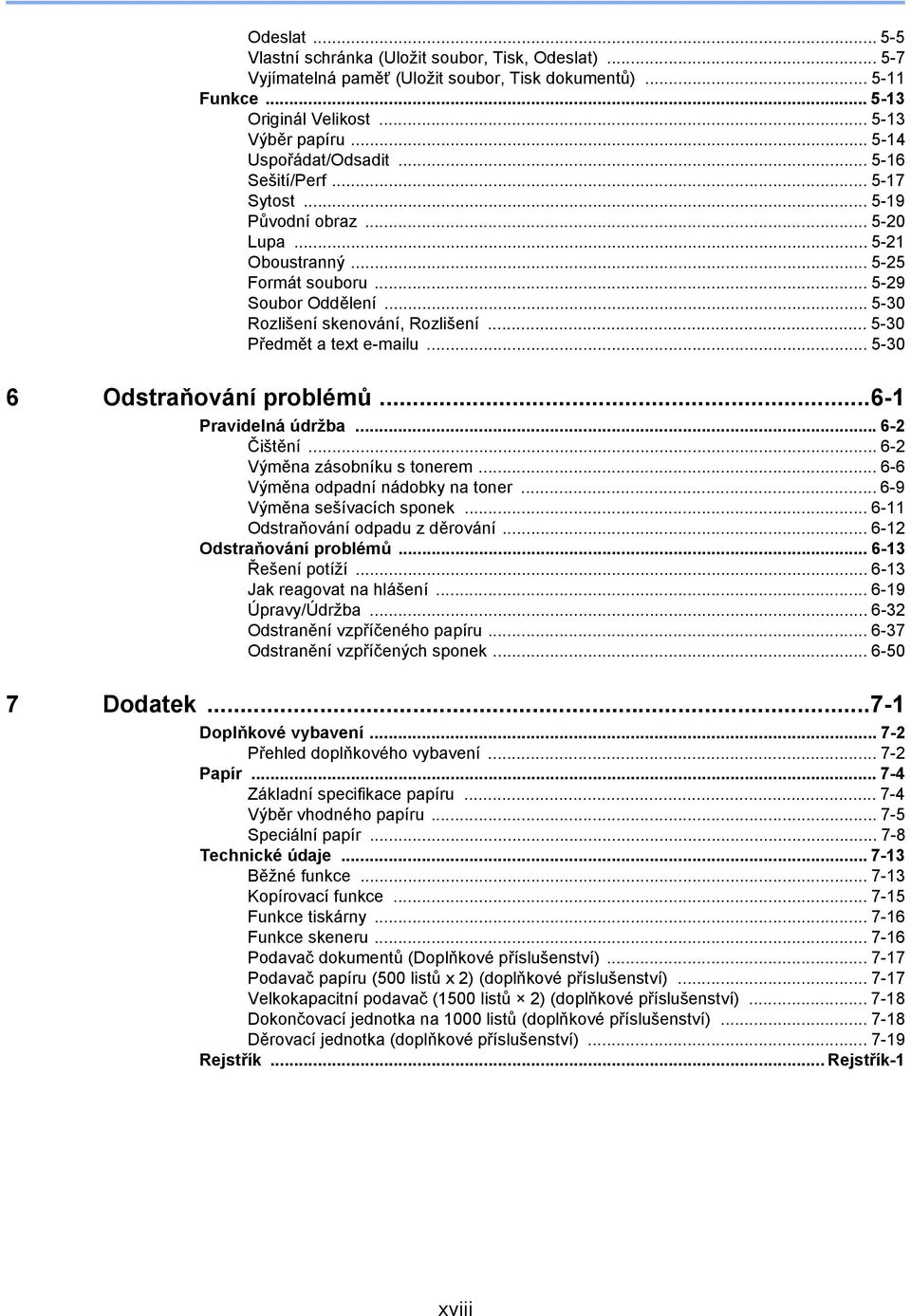 .. 5-30 Předmět a text e-mailu... 5-30 6 Odstraňování problémů...6-1 Pravidelná údržba...6-2 Čištění... 6-2 Výměna zásobníku s tonerem... 6-6 Výměna odpadní nádobky na toner.