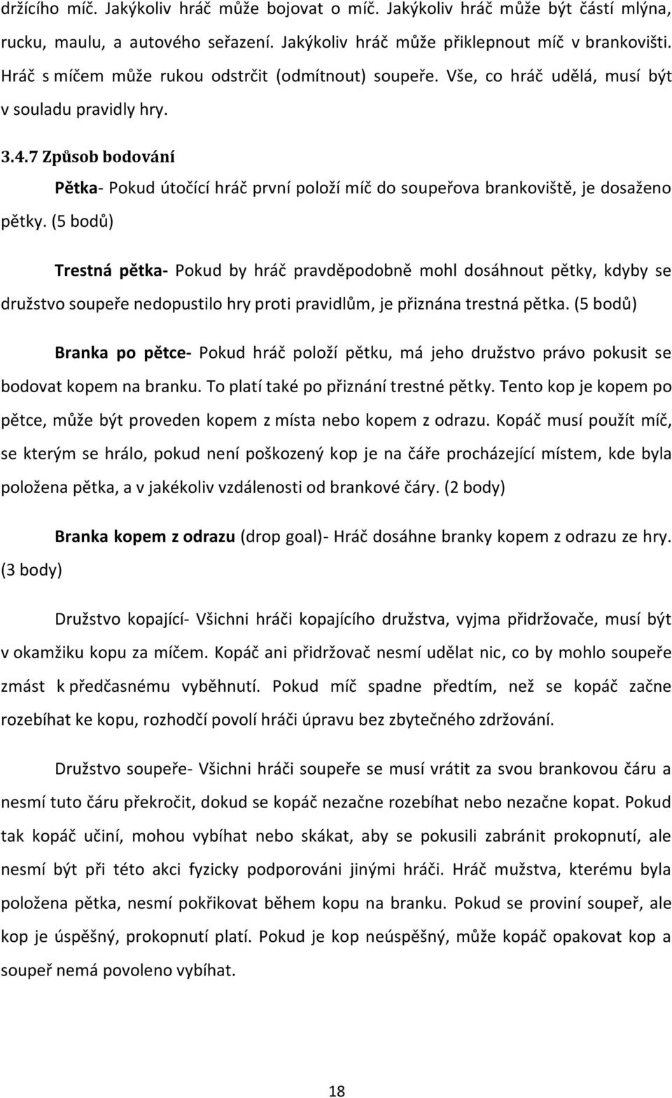 7 Způsob bodování Pětka- Pokud útočící hráč první položí míč do soupeřova brankoviště, je dosaženo pětky.