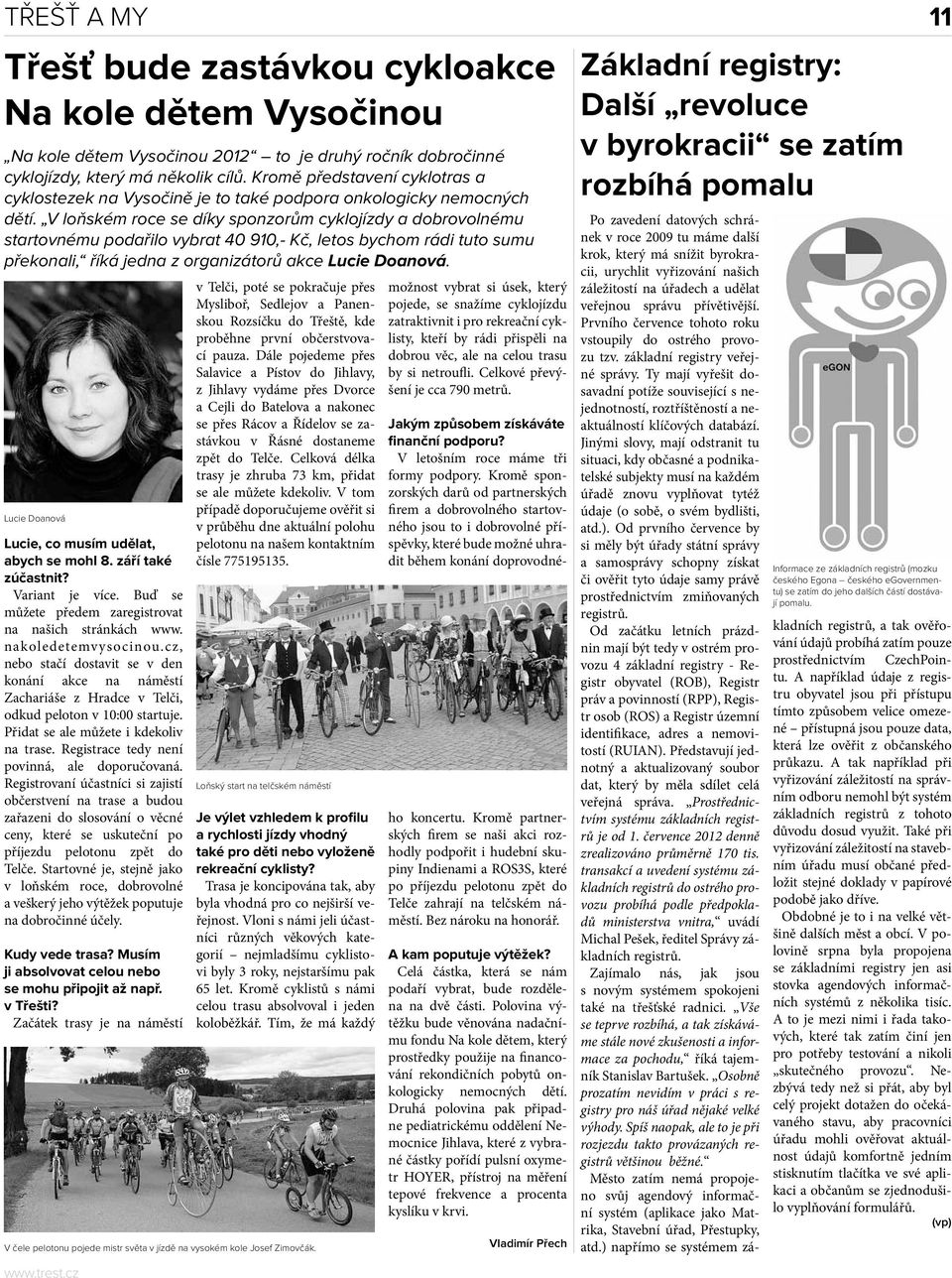 V loňském roce se díky sponzorům cyklojízdy a dobrovolnému startovnému podařilo vybrat 40 910,- Kč, letos bychom rádi tuto sumu překonali, říká jedna z organizátorů akce Lucie Doanová.