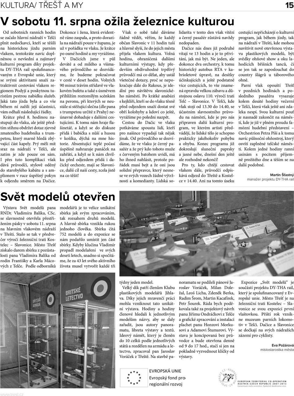 a zajímavý kulturní program díky projektu DY-THA rail spolufinancovaným z Evropské unie, který se svými aktivitami snaží zatraktivnit cestování vlakem regionem Podyjí a poskytnou turistům pestrou