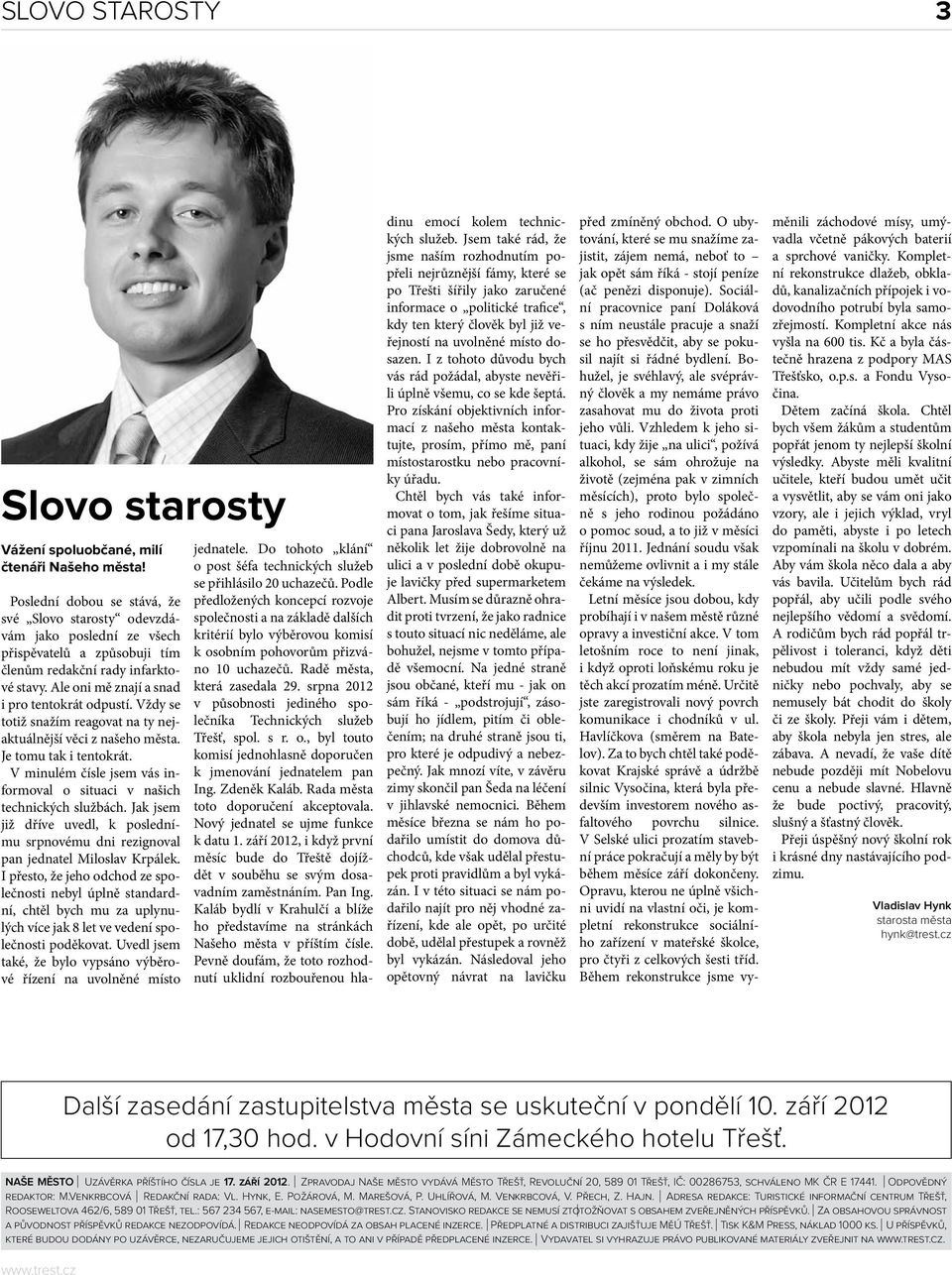 Vždy se totiž snažím reagovat na ty nejaktuálnější věci z našeho města. Je tomu tak i tentokrát. V minulém čísle jsem vás informoval o situaci v našich technických službách.