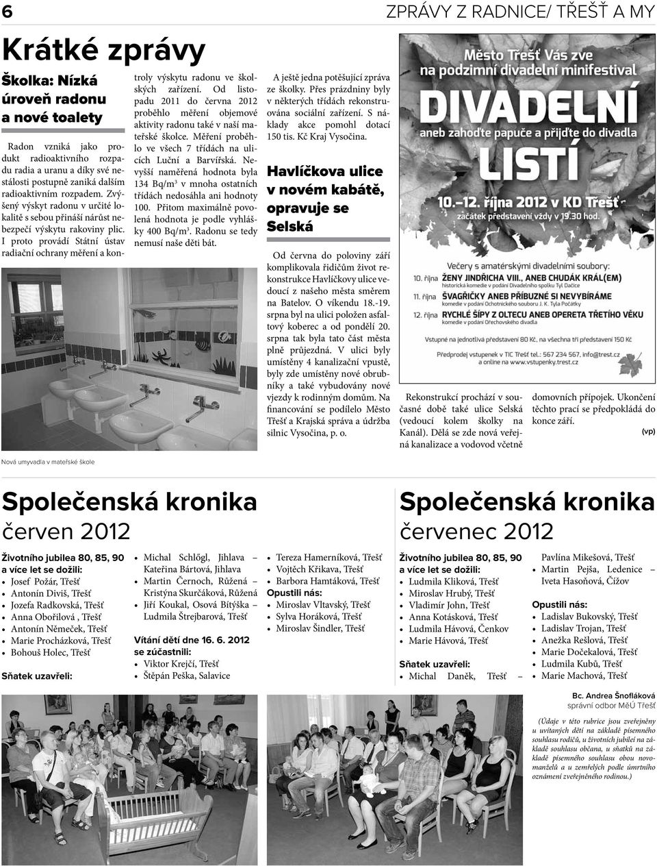 I proto provádí Státní ústav radiační ochrany měření a kontroly výskytu radonu ve školských zařízení.