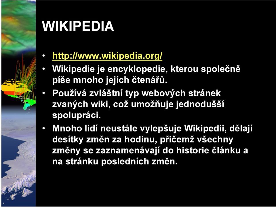 Používá zvláštní typ webových stránek zvaných wiki, což umožňuje jednodušší spolupráci.